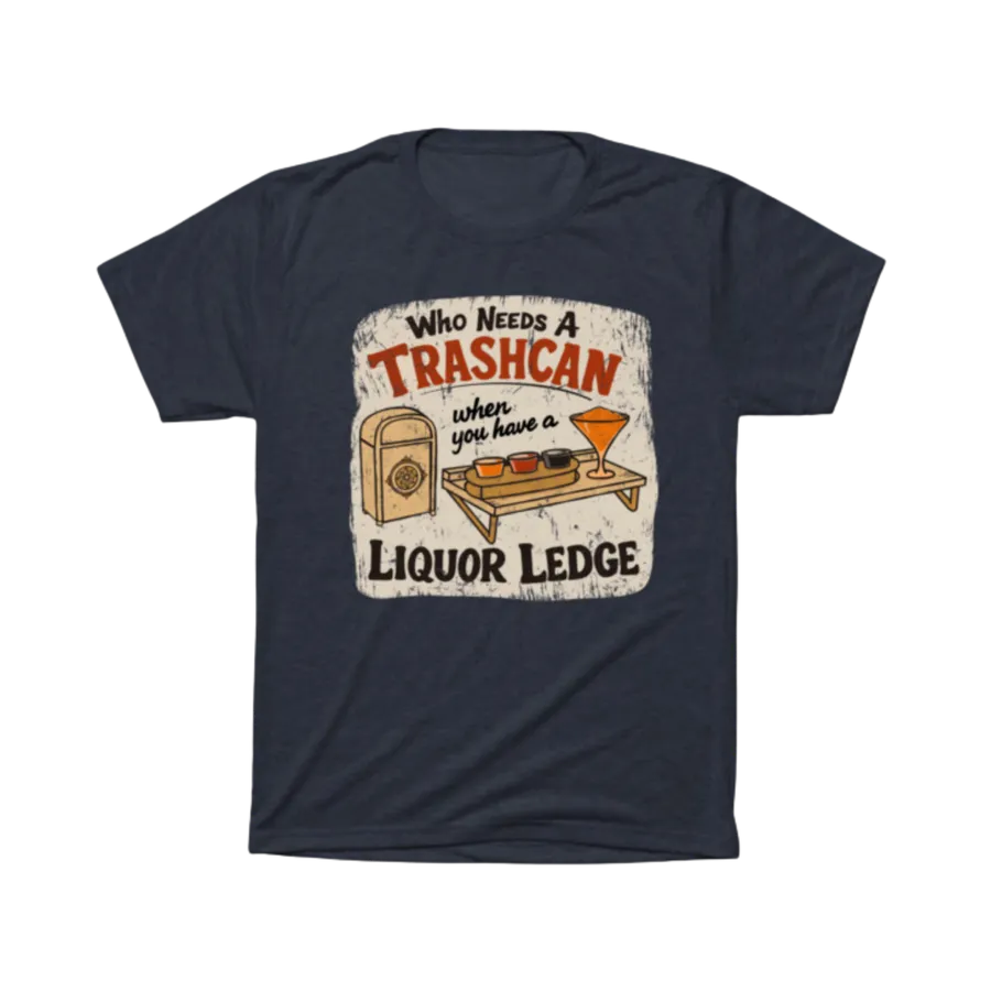 Navy blue t-shirt printed with the Liquor Ledge design — "Who Needs a Trashcan When You Have a Liquor Ledge," a theme-park trash can beside a mini flight-tasting tray with three dips and a frozen cocktail.