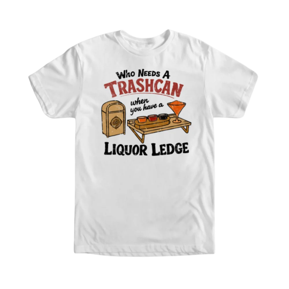 White t-shirt printed with the Liquor Ledge design — "Who Needs a Trashcan When You Have a Liquor Ledge," a theme-park trash can beside a mini flight-tasting tray with three dips and a frozen cocktail.